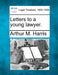 Letters to a Young Lawyer. by Arthur M. Harris