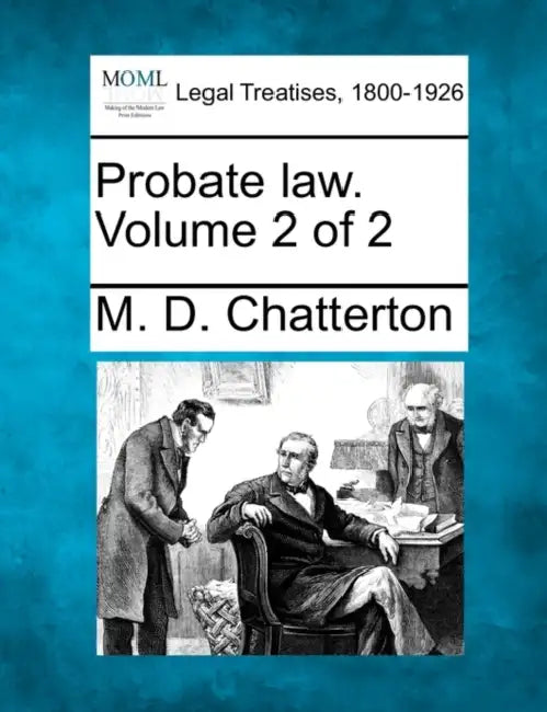 Probate law. Volume 2 of 2 by M. D. Chatterton