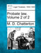 Probate law. Volume 2 of 2 by M. D. Chatterton