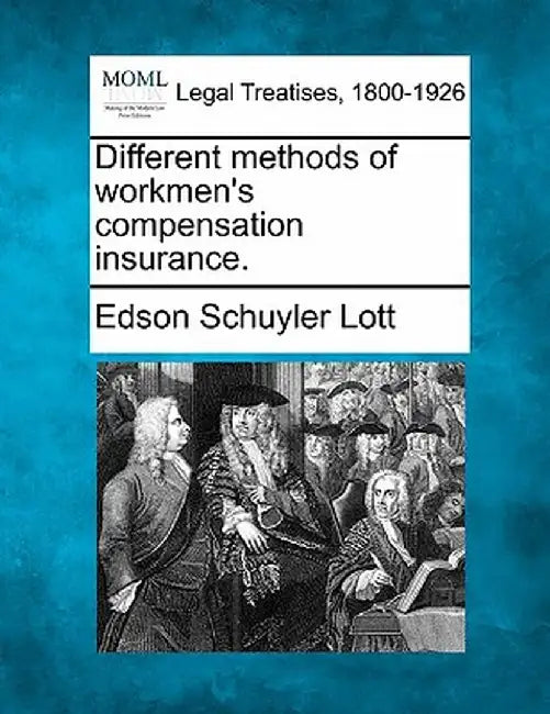 Different Methods of Workmen's Compensation Insurance. by Edson Schuyler Lott