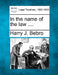 In the Name of the Law .... by Harry J. Bebro