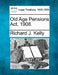 Old Age Pensions ACT, 1908. by Richard J. Kelly