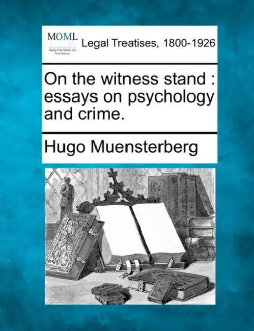 On the Witness Stand: Essays on Psychology and Crime. by Hugo Muensterberg