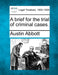 A brief for the trial of criminal cases. by Austin Abbott