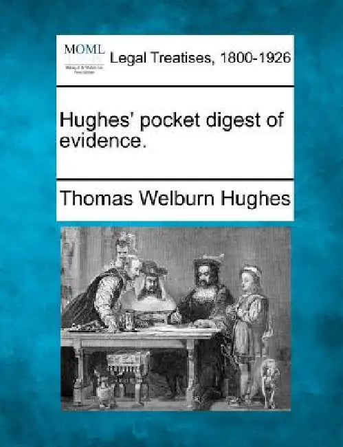 Hughes' pocket digest of evidence. by Thomas Welburn Hughes