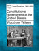 Constitutional Government in the United States. by Woodrow Wilson