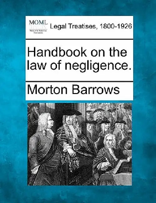 Handbook on the law of negligence. by Morton Barrows