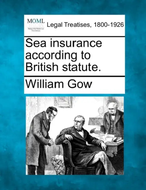 Sea insurance according to British statute. by William Gow
