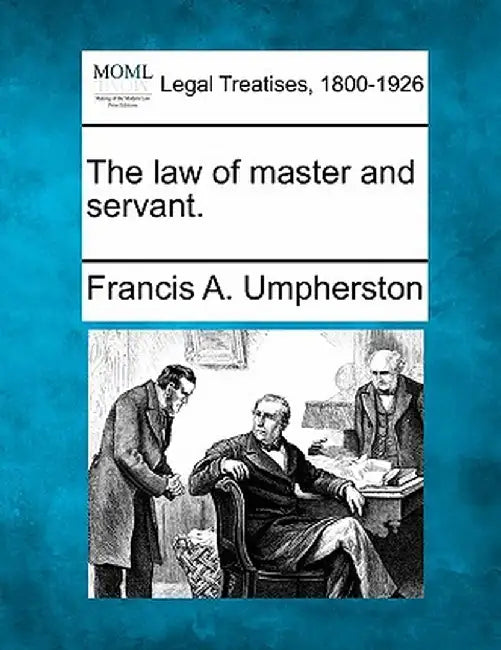 The Law of Master and Servant. by Francis A. Umpherston