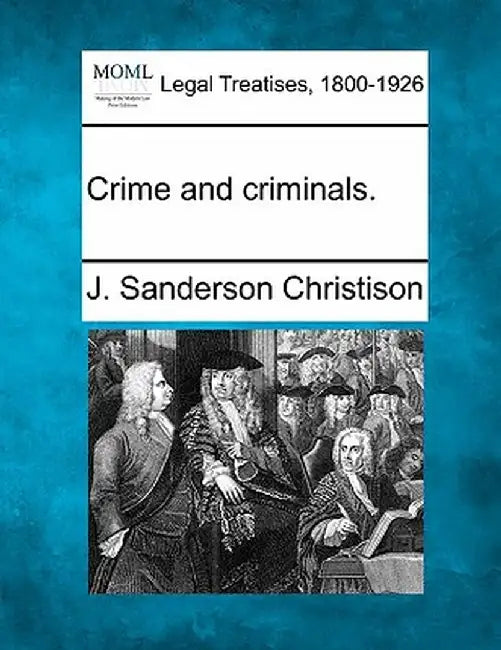 Crime and Criminals. by J. Sanderson Christison