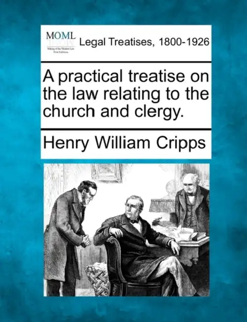 A practical treatise on the law relating to the church and clergy. by Henry William Cripps