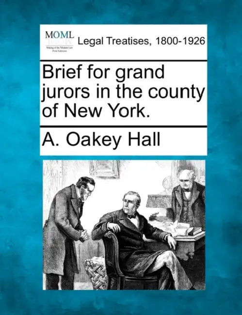 Brief for Grand Jurors in the County of New York. by A. Oakey Hall