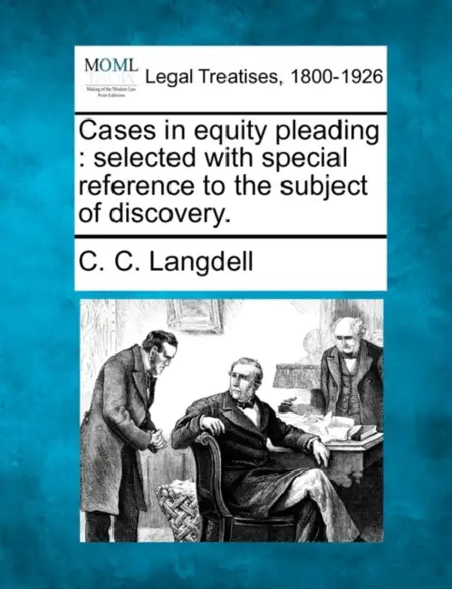 Cases in equity pleading: selected with special reference to the subject of discovery. by C. C. Langdell