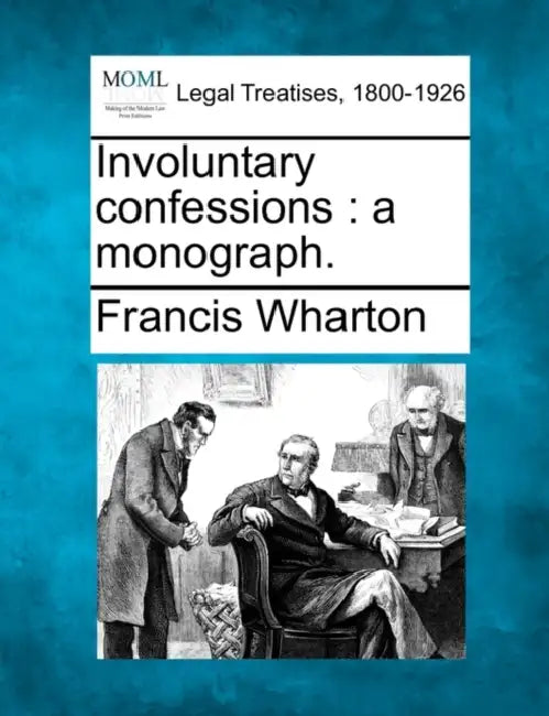 Involuntary Confessions: A Monograph. by Francis Wharton