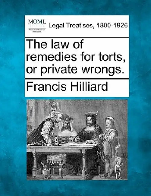 The law of remedies for torts, or private wrongs. by Francis Hilliard