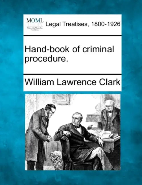 Hand-book of criminal procedure. by William Lawrence Clark