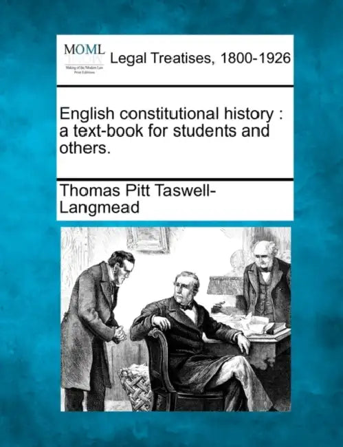 English constitutional history: a text-book for students and others. by Thomas Pitt Taswell-Langmead