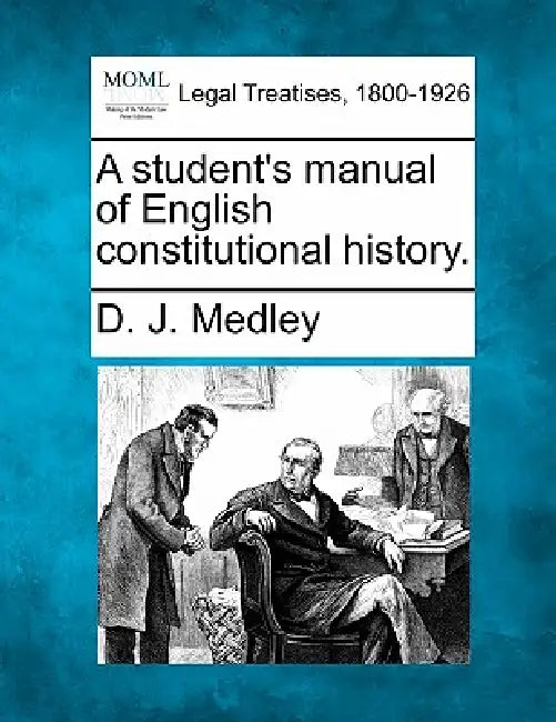 A student's manual of English constitutional history. by D. J. Medley