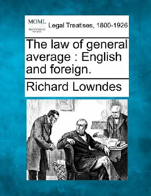 The law of general average: English and foreign. by Richard Lowndes