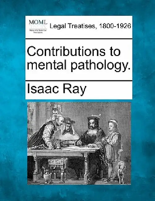Contributions to mental pathology. by Isaac Ray