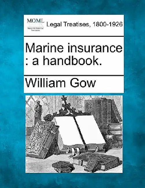 Marine Insurance: A Handbook. by William Gow
