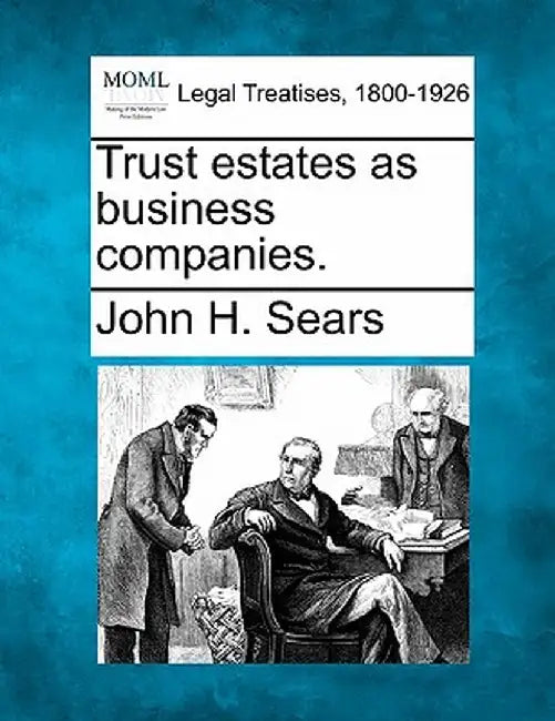 Trust Estates as Business Companies. by John H. Sears
