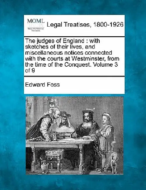 The judges of England: with sketches of their lives, and miscellaneous notices connected with the courts at Westminster, from the time of the by Edward Foss