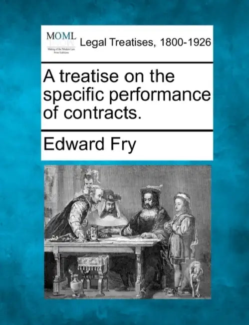 A treatise on the specific performance of contracts. by Edward Fry