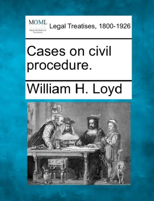 Cases on civil procedure. by William H. Loyd