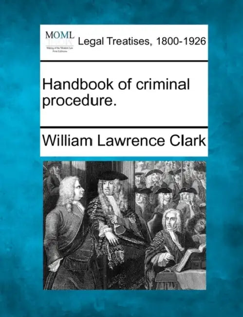 Handbook of criminal procedure. by William Lawrence Clark