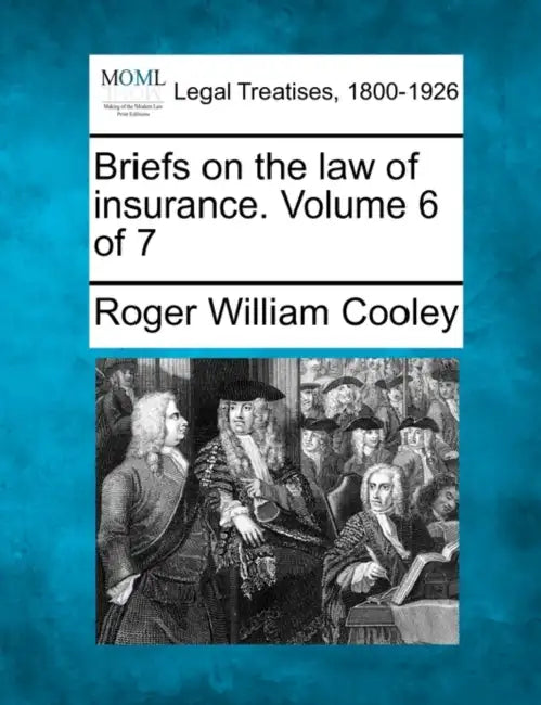 Briefs on the law of insurance. Volume 6 of 7 by Roger William Cooley
