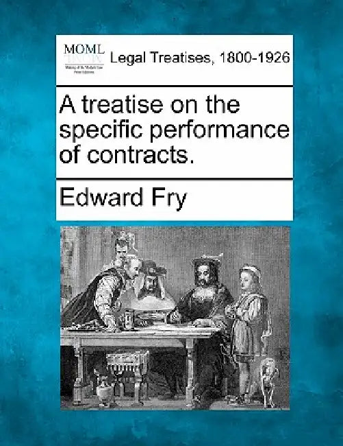 A treatise on the specific performance of contracts. by Edward Fry