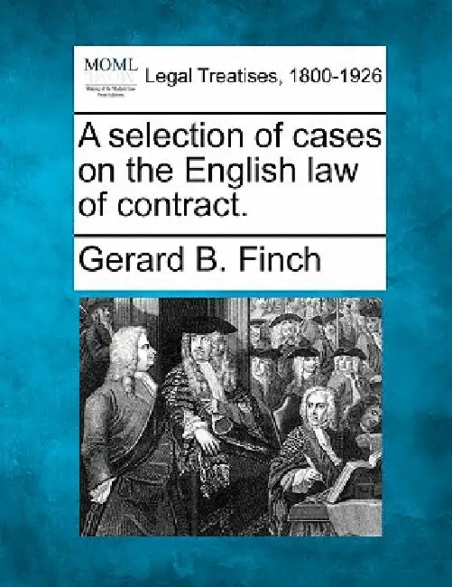 A selection of cases on the English law of contract. by Gerard B. Finch