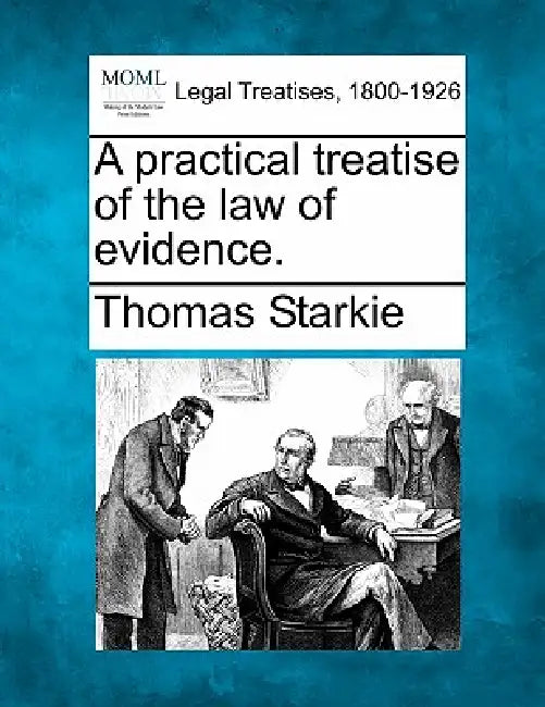 A practical treatise of the law of evidence. by Thomas Starkie