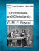 Our Criminals and Christianity. by W. M. F. Round