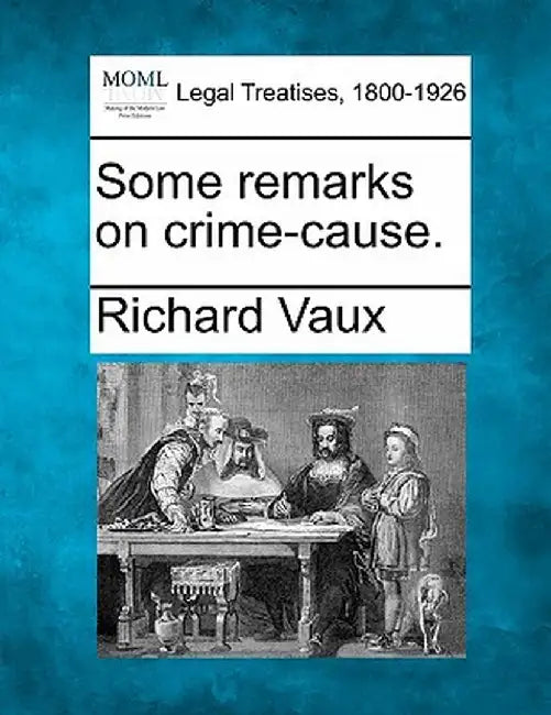 Some Remarks on Crime-Cause. by Richard Vaux