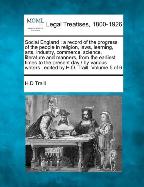 Social England: a record of the progress of the people in religion, laws, learning, arts, industry, commerce, science, literature and by H. D. Traill