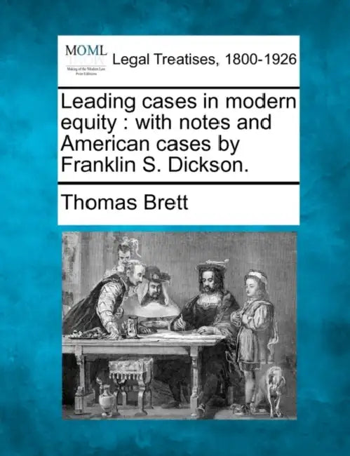 Leading cases in modern equity: with notes and American cases by Franklin S. Dickson. by Thomas Brett