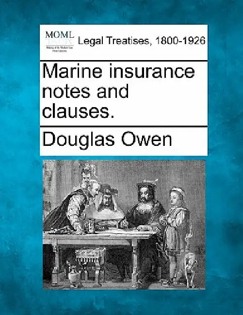 Marine Insurance Notes and Clauses. by Douglas Owen
