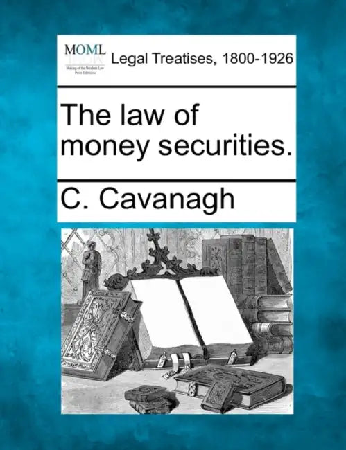The law of money securities. by C. Cavanagh