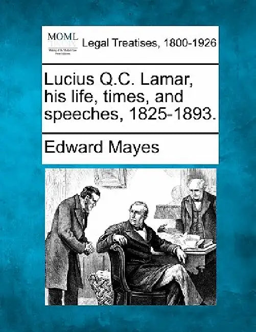 Lucius Q.C. Lamar, his life, times, and speeches, 1825-1893. by Edward Mayes