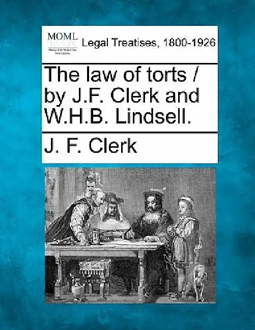 The law of torts / by J.F. Clerk and W.H.B. Lindsell. by J. F. Clerk