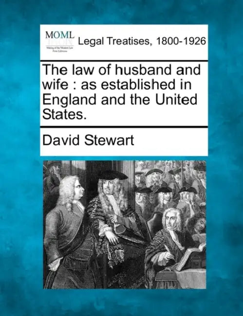 The law of husband and wife: as established in England and the United States. by David Stewart