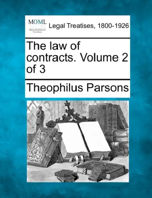 The law of contracts. Volume 2 of 3 by Theophilus Parsons