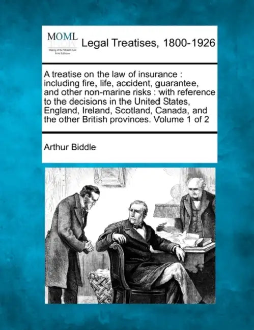 A treatise on the law of insurance: including fire, life, accident, guarantee, and other non-marine risks: with reference to the decisions in the Unit by Arthur Biddle