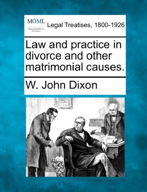Law and practice in divorce and other matrimonial causes. by W. John Dixon