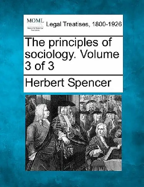 The principles of sociology. Volume 3 of 3 by Herbert Spencer