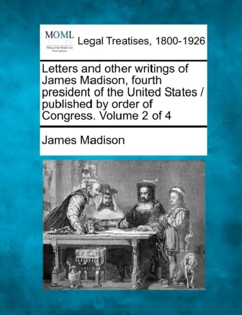 Letters and other writings of James Madison, fourth president of the United States / published by order of Congress. Volume 2 of 4 by James Madison