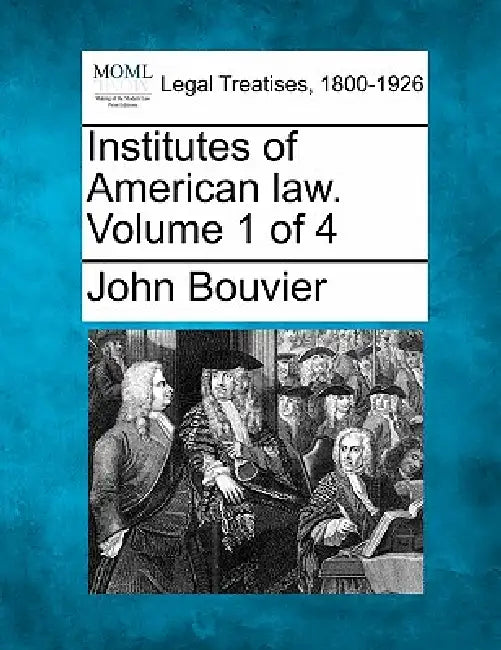 Institutes of American law. Volume 1 of 4 by John Bouvier
