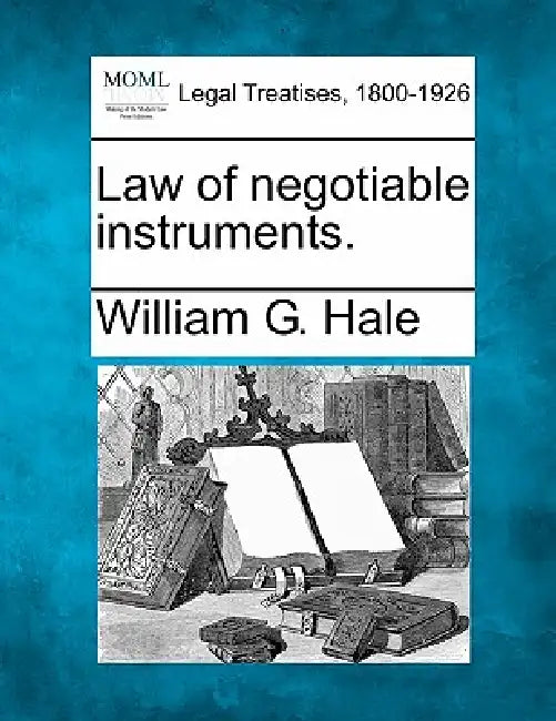 Law of negotiable instruments. by William G. Hale